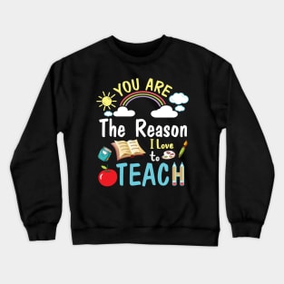 You Are The Reason I Love To Teach Happy Me Students Teacher Crewneck Sweatshirt